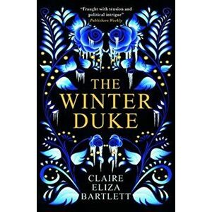 The Winter Duke, Paperback - Claire Eliza Bartlett imagine