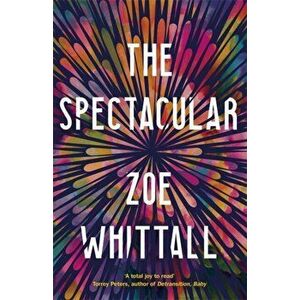 The Spectacular, Paperback - Zoe Whittall imagine