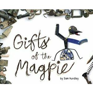 Gifts of the Magpie, Paperback - Sam Hundley imagine