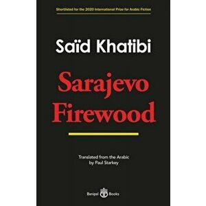 Sarajevo Firewood, Paperback - Said Khatibi imagine