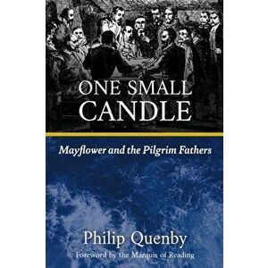 One Small Candle. Mayflower and the Pilgrim Fathers, Paperback - Philip Quenby imagine