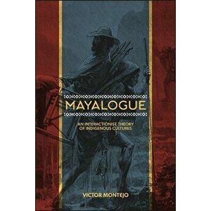 Mayalogue: An Interactionist Theory of Indigenous Cultures, Hardcover - Victor Montejo imagine