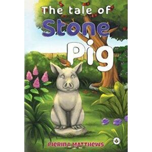 The Tale of Stone Pig, Paperback - Pierina Matthews imagine