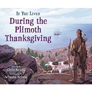 If You Lived During the Plimoth Thanksgiving, Paperback - Chris Newell imagine