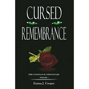 Cursed Remembrance. The Constance Chronicles - Volume 1, Paperback - Emma J. Cooper imagine
