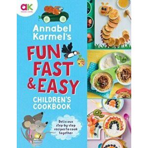 Annabel Karmel's Fun, Fast and Easy Children's Cookbook, Hardback - Annabel Karmel imagine