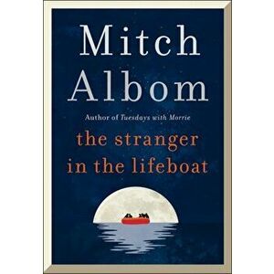 The Stranger in the Lifeboat. The uplifting new novel from the bestselling author of Tuesdays with Morrie, Hardback - Mitch Albom imagine