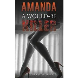 Amanda - a Would-Be Killer, Paperback - Bernard A. Pendry imagine