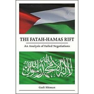 The Fatah-Hamas Rift: An Analysis of Failed Negotiations, Hardcover - Gadi Hitman imagine