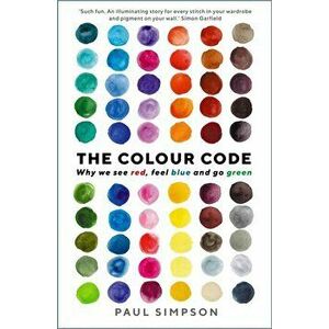 The Colour Code. Why we see red, feel blue and go green, Main, Paperback - Paul Simpson imagine