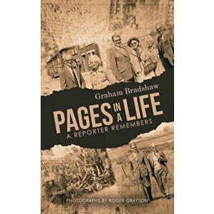Pages in a life. A reporter remembers, Paperback - Graham Bradshaw imagine