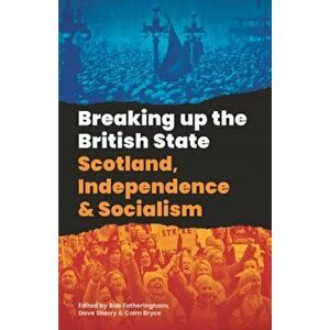 Breaking Up The British State. Scotland, Independence and Socialism, Paperback - *** imagine