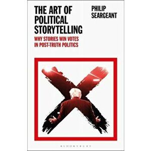 The Art of Political Storytelling. Why Stories Win Votes in Post-truth Politics, Paperback - *** imagine