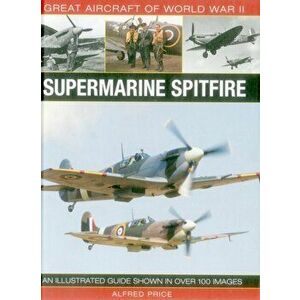 Great Aircraft of World War Ii: Supermarine Spitfire, Hardback - Price Dr Alfred imagine