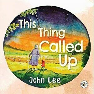 This Thing Called Up, Paperback - John Lee imagine