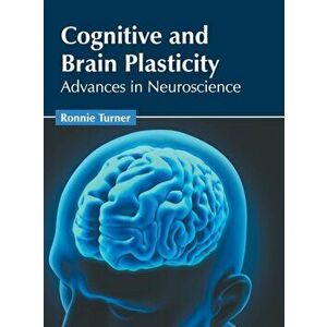 Cognitive and Brain Plasticity: Advances in Neuroscience, Hardcover - Ronnie Turner imagine