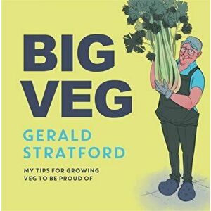 Big Veg. Learn how to grow-your-own with 'The Vegetable King', Hardback - Gerald Stratford imagine