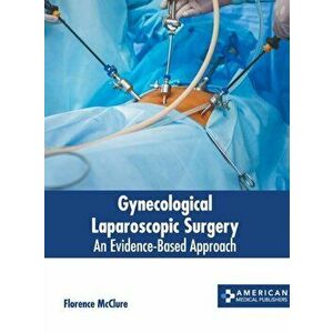 Gynecological Laparoscopic Surgery: An Evidence-Based Approach, Hardcover - Florence McClure imagine