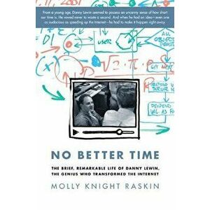 No Better Time: The Brief, Remarkable Life of Danny Lewin, the Genius Who Transformed the Internet, Hardcover - Molly Knight Raskin imagine