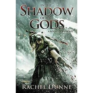 In the Shadow of the Gods: A Bound Gods Novel, Paperback - Rachel Dunne imagine