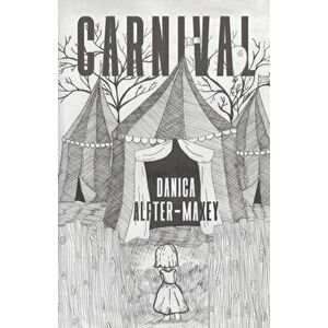 Carnival, Paperback - Danica Alfter-Maxey imagine