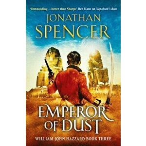 Emperor of Dust. A Napoleonic adventure of conquest and revenge, Paperback - Jonathan Spencer imagine