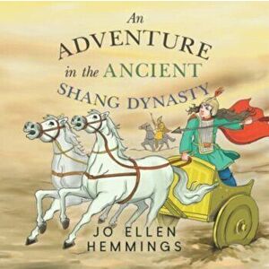 An Adventure in the Ancient Shang Dynasty, Paperback - Jo Ellen Hemmings imagine