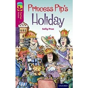 Oxford Reading Tree TreeTops Fiction: Level 10: Princess Pip's Holiday, Paperback - Sally Prue imagine