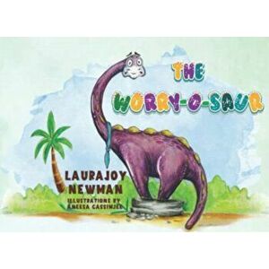 The Worry-o-saur, Paperback - Laurajoy Newman imagine