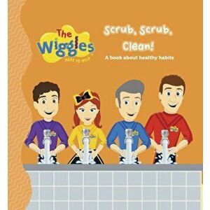 The Wiggles Here to Help: Scrub, Scrub, Clean!. A Book About Healthy Habits, Board book - The Wiggles imagine