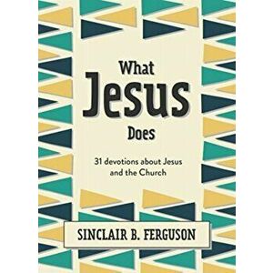 What Jesus Does. 31 Devotions about Jesus and the Church, Hardback - Sinclair B. Ferguson imagine