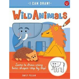 Wild Animals. Learn to draw using basic shapes--step by step!, Paperback - Emily Fellah imagine