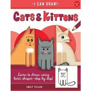 Cats & Kittens. Learn to draw using basic shapes--step by step!, Paperback - Emily Fellah imagine