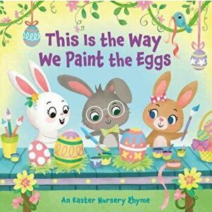 This Is the Way We Paint the Eggs. An Easter Nursery Rhyme, Board book - Yuyi Chen imagine