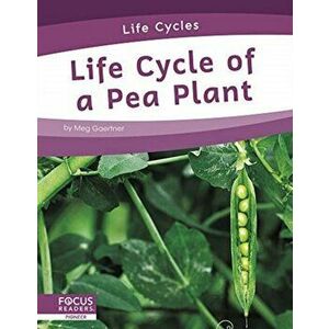 Life Cycles: Life Cycle of a Pea Plant, Paperback - Meg Gaertner imagine