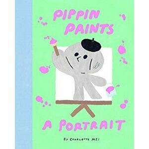 Pippin Paints a Portrait, Hardback - Charlotte Mei imagine