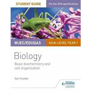 WJEC/Eduqas Biology AS/A Level Year 1 Student Guide: Basic biochemistry and cell organisation, Paperback - Dan Foulder imagine