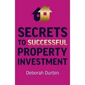 Secrets to Successful Property Investment, Paperback - Deborah Durbin imagine