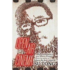 Open-Air Cinema. Reminiscences and Micro-Essays from the author of Raise the Red Lantern, Paperback - Su Tong imagine