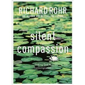 Silent Compassion. Finding God in Contemplation, Paperback - Richard Rohr imagine