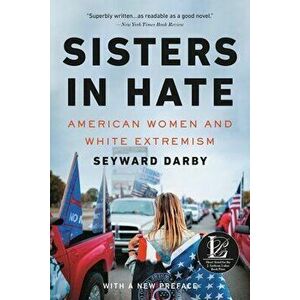 Sisters in Hate: American Women and White Extremism, Paperback - Seyward Darby imagine