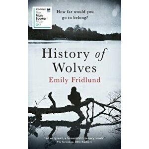 History of Wolves. Shortlisted for the 2017 Man Booker Prize, Hardback - Emily Fridlund imagine