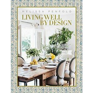 Living Well by Design: Melissa Penfold, Hardcover - Melissa Penfold imagine