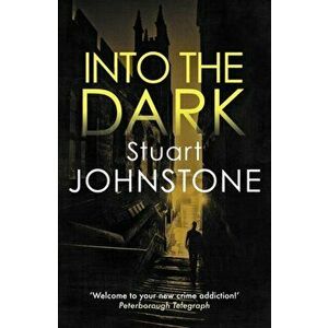 Into the Dark. Your next must-read Scottish crime novel, Paperback - Stuart Johnstone imagine