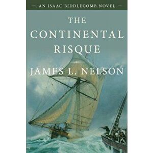 The Continental Risque. An Isaac Biddlecomb Novel 3, Paperback - James L. Nelson imagine