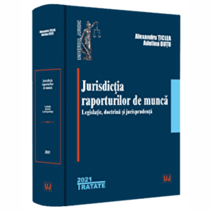 Jurisdictia raporturilor de munca. Legislatie, doctrina, jurisprudenta - Alexandru Ticlea, Adelina Oana Dutu imagine