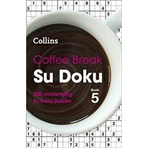 Coffee Break Su Doku Book 5. 200 Challenging Su Doku Puzzles, Paperback - Collins Puzzles imagine
