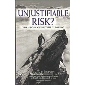 Unjustifiable Risk?. The Story of British Climbing, 2 Revised edition, Paperback - Simon Thompson imagine
