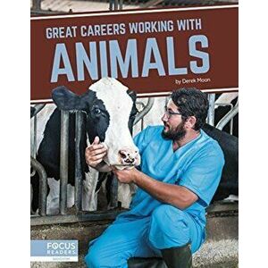 Great Careers in Working with Animals, Paperback - Derek Moon imagine