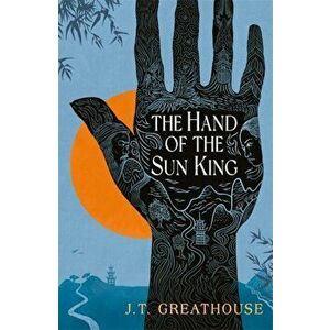 The Hand of the Sun King, Paperback - J.T. Greathouse imagine